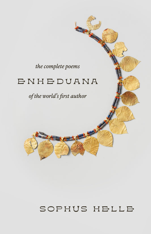 Enheduana: The Complete Poems of the World's First Author by Sophus Helle