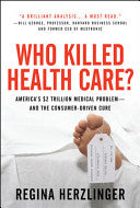 Who Killed HealthCare?: America's $2 Trillion Medical Problem - and the Consumer-Driven Cure