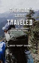 The Road Less Traveled - 23 Life Lessons from the Trail