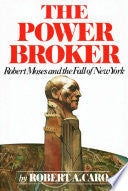 The Power Broker: Robert Moses and the Fall of New York