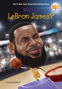 Who Is LeBron James? (Who Was?) by Crystal Hubbard, Who HQ, Stephen Marchesi