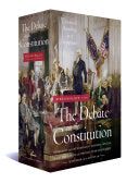 The Debate on the Constitution: Federalist and Anti-Federalist Speeches, Articles, and Letters During the Struggle Over Ratification 1787-1788