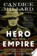 Hero of the Empire: The Boer War, a Daring Escape, and the Making of Winston Churchill by Candice Millard