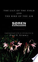 The Lily of the Field and the Bird of the Air: Three Godly Discourses by Søren Kierkegaard, Bruce H. Kirmmse