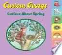 Curious George Curious About Spring Tabbed: A Delightful Board Book Springtime Adventure Featuring Everyone's Favorite Curious Monkey by H. A. Rey