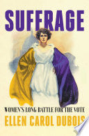 Suffrage - Women’s Long Battle for the Vote