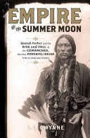 Empire of the Summer Moon: Quanah Parker and the Rise and Fall of the Comanches, the Most Powerful Indian Tribe in American History by S C Gwynne