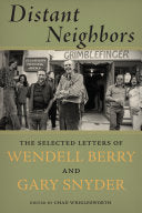 Distant Neighbors: The Selected Letters of Wendell Berry and Gary Snyder by Gary Snyder, Wendell Berry