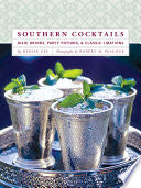 Southern Cocktails: Dixie Drinks, Party Potions, and Classic Libations by Denise Gee
