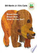 Brown Bear, Brown Bear, What Do You See? by Bill Martin Jr., Eric Carle