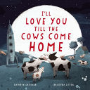 I'll Love You Till the Cows Come Home by Kathryn Cristaldi, Kristyna Litten