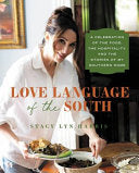 Love Language of the South: A Celebration of the Food, the Hospitality, and the Stories of My Southern Home by Stacy Lyn Harris