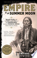 Empire of the Summer Moon: Quanah Parker and the Rise and Fall of the Comanches, the Most Powerful Indian Tribe in American History by S. C. Gwynne