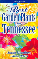 Best Garden Plants for Tennessee by Dr. Sue Hamilton, Laura Peters