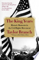 The King Years: Historic Moments in the Civil Rights Movement by Taylor Branch