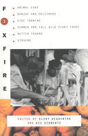 Foxfire 3: Animal Care, Banjos and Dulcimers, Hide Tanning, Summer and Fall Wild Plant Foods, Butter Churns, Ginseng, and Still More Affairs of Plain Living by Eliot Wigginton