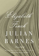 Elizabeth Finch: A novel by Julian Barnes