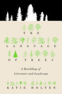 The Language of Trees: A Rewilding of Literature and Landscape by Katie Holten, Ross Gay