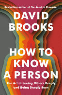 How to Know a Person: The Art of Seeing Others Deeply and Being Deeply Seen by David Brooks