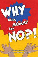 Why Does Mommy Say No?!