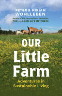 Our Little Farm: Adventures in Sustainable Living (From the Author of The Hidden Life of Trees) by Peter Wohlleben, Miriam Wohlleben, Jane Billinghurst
