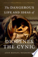 The Dangerous Life and Ideas of Diogenes the Cynic