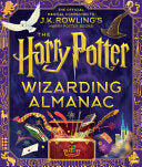 The Harry Potter Wizarding Almanac: The official magical companion to J.K. Rowling's Harry Potter books by J. K. Rowling, Peter Goes, Louise Lockhart, Weitong Mai, Olia Muza, Levi Pinfold, Pham Quang Phuc, Tomislav Tomic