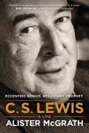 C. S. Lewis a Life: Eccentric Genius, Reluctant Prophet