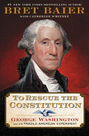 To Rescue the Constitution: George Washington and the Fragile American Experiment (The Presidential Series) by Bret Baier