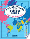 Brilliant Maps for Curious Minds: 100 New Ways to See the World by Ian Wright