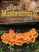Start Mushrooming - The Reliable Way to Forage