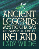 Ancient Legends, Mystic Charms and Superstitions of Ireland
