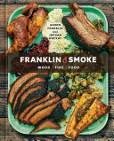 Franklin Smoke: Wood. Fire. Food. [A Cookbook] by Aaron Franklin, Jordan Mackay