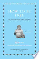 How to Be Free: An Ancient Guide to the Stoic Life (Ancient Wisdom for Modern Readers) by Epictetus, Anthony Long