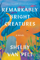 Remarkably Bright Creatures: A Novel (Deluxe Edition) by Shelby Van Pelt