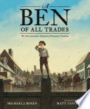A Ben of All Trades: The Most Inventive Boyhood of Benjamin Franklin