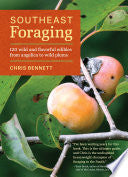 Southeast Foraging: 120 Wild and Flavorful Edibles from Angelica to Wild Plums (Regional Foraging Series) by Chris Bennett