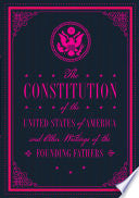 The Constitution of the United States of America and Other Writings of the Founding Fathers