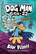 Dog Man: Fetch-22: A Graphic Novel (Dog Man #8): From the Creator of Captain Underpants by Dav Pilkey