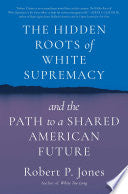 The Hidden Roots of White Supremacy
