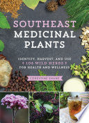 Southeast Medicinal Plants: Identify, Harvest, and Use 106 Wild Herbs for Health and Wellness (Medicinal Plants Series) by CoreyPine Shane