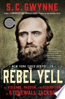 Rebel Yell: The Violence, Passion, and Redemption of Stonewall Jackson by S. C. Gwynne
