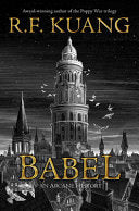 Babel: Or the Necessity of Violence: An Arcane History of the Oxford Translators' Revolution by R. F Kuang