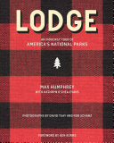 Lodge: An Indoorsy Tour of America’s National Parks by Max Humphrey, Kathryn O’Shea-Evans, David Tsay, Rob Schanz