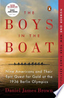 The Boys in the Boat: Nine Americans and Their Epic Quest for Gold at the 1936 Berlin Olympics by Daniel James Brown