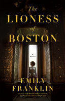 The Lioness of Boston: A Novel by Emily Franklin