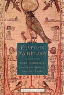 Egyptian Mythology - A Guide to the Goddesses, and Traditions, etc.