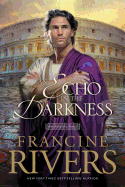An Echo in the Darkness: Mark of the Lion Series Book 2 (Christian Historical Fiction Novel Set in 1st Century Rome) by Francine Rivers