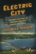 Electric City - The Lost History of Ford and Edison's American Utopia
