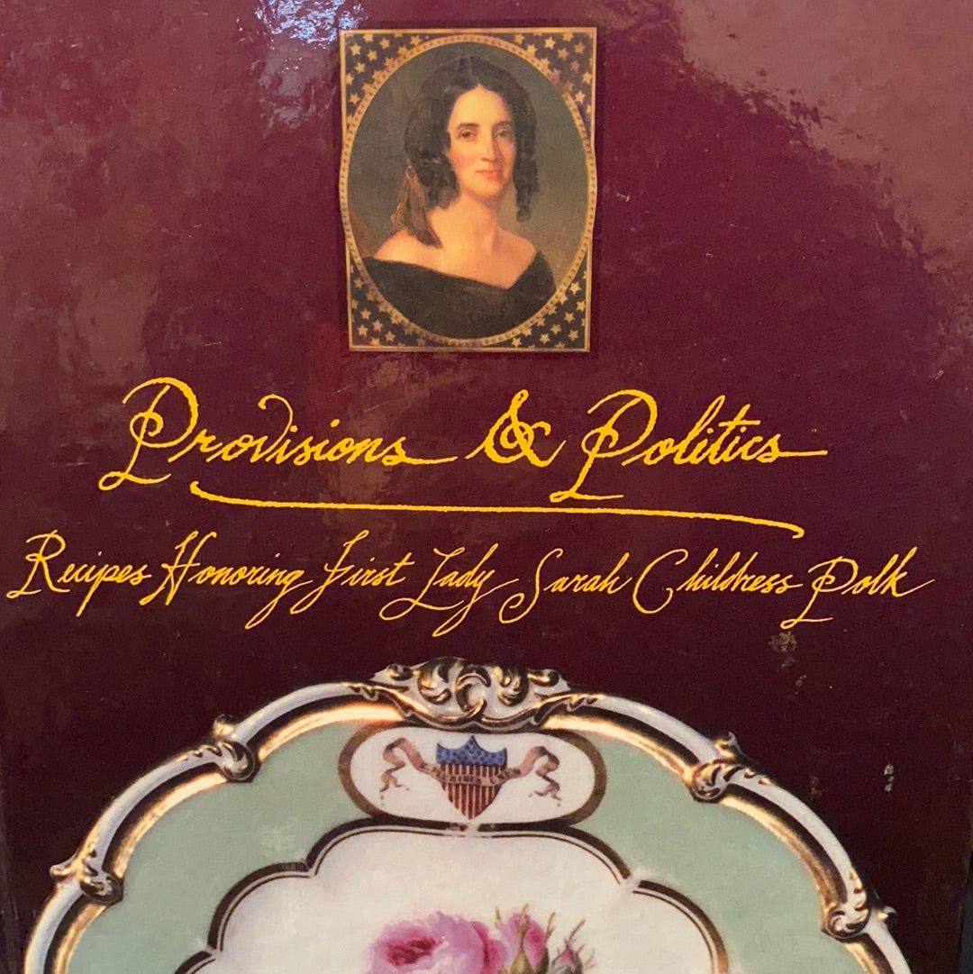 Provisions & Politics: Recipes Honoring First Lady Sarah Childress Polk from the